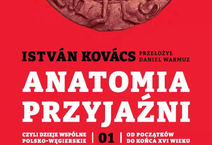 Anatomia przyjaźni czyli dzieje wspólne polsko-węgierskie Tom I -obrazek